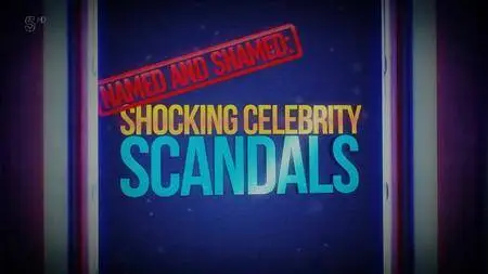 Channel 5  - Named And Shamed: Greatest Celeb Scandals (2017)