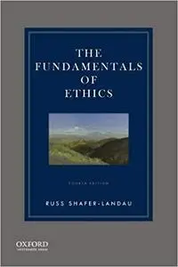 The Fundamentals of Ethics Ed 4