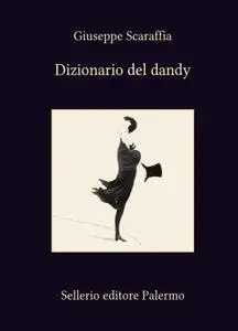 Giuseppe Scaraffia - Dizionario del dandy