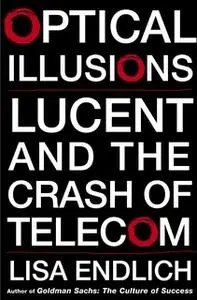 «Optical Illusions: Lucent and the Crash of Telecom» by Lisa Endlich