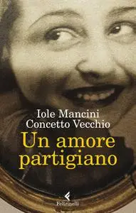 Iole Mancini - Un amore partigiano