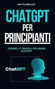 ChatGPT per Principianti: Consigli e Trucchi per Usare ChatGPT