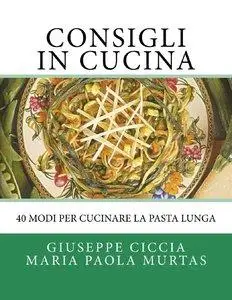 Giuseppe Ciccia, Maria Murtas - Consigli in Cucina: 40 modi per cucinare la pasta lunga [Repost]