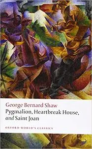 Pygmalion, Heartbreak House, and Saint Joan