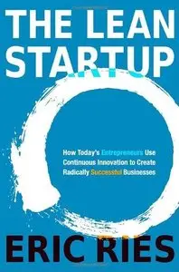 The Lean Startup: How Today's Entrepreneurs Use Continuous Innovation to Create Radically Successful Businesses (Repost)