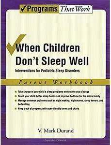 When Children Don't Sleep Well: Interventions for Pediatric Sleep Disorders. Parent Workbook [Repost]