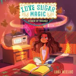 «Love Sugar Magic: A Dash of Trouble» by Anna Meriano