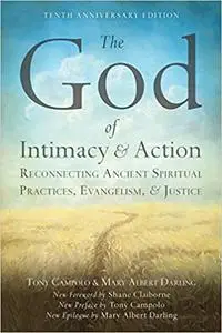 The God of Intimacy and Action: Reconnecting Ancient Spiritual Practices, Evangelism, and Justice