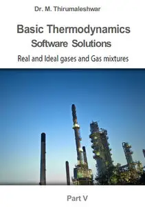 "Basic Thermodynamics: Software Solutions – Part V. Real and Ideal gases and Gas mixtures" by M. Thirumaleshwar 