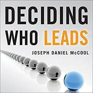Deciding Who Leads: How Executive Recruiters Drive, Direct, and Disrupt the Global Search for Leadership Talent [Audiobook]