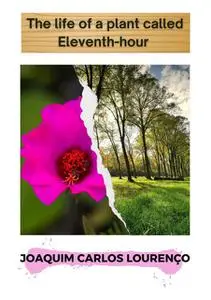 «The Life Of A Plant Called Eleventh-hour» by Joaquim Carlos Lourenço