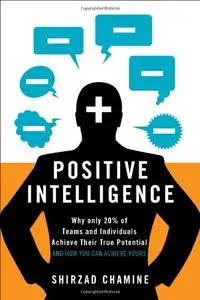 Positive Intelligence: Why Only 20% of Teams and Individuals Achieve Their True Potential  (Repost)