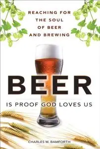 Beer Is Proof God Loves Us: Reaching for the Soul of Beer and Brewing (Repost)