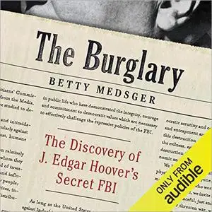 The Burglary: The Discovery of J. Edgar Hoover's Secret FBI [Audiobook]