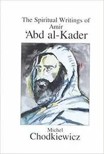 The Spiritual Writings of Amir Abd Al-Kader
