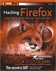 Hacking Firefox More Than 150 Hacks, Mods, and Customizations Hacking Firefox More Than 150 Hacks, Mods, and Customizations