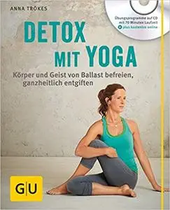 Detox mit Yoga: Körper und Geist von Ballast befreien, ganzheitlich entgiften