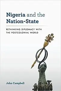 Nigeria and the Nation-State: Rethinking Diplomacy with the Postcolonial World