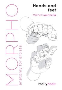 Morpho: Hands and Feet: Anatomy for Artists (Morpho: Anatomy for Artists, 5)