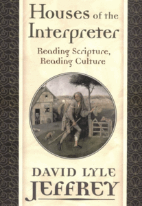 David Lyle Jeffrey. "Houses of the Interpreter: Reading Scripture, Reading Culture"