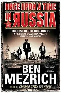 Once Upon a Time in Russia: The Rise of the Oligarchs―A True Story of Ambition, Wealth, Betrayal, and Murder