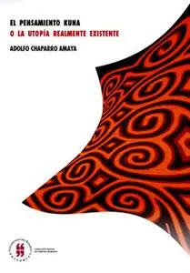 «El pensamiento Kuna o la utopía realmente existente» by Adolfo Chaparro Amaya