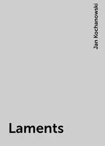 «Laments» by Jan Kochanowski