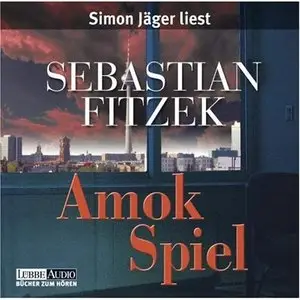 Sebastian Fitzek - Amok Spiel