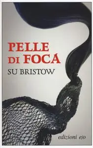 Su Bristow - Pelle di foca