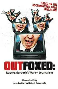 Outfoxed : [Rupert Murdoch's war on journalism]