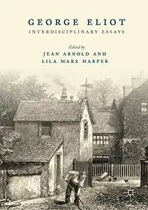 George Eliot: Interdisciplinary Essays (Repost)