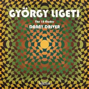 Danny Driver - Ligeti: The 18 Études (2021)