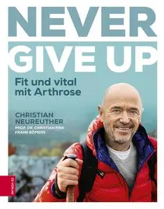 Never give up: Fit und vital mit Arthrose - Christian Neureuther