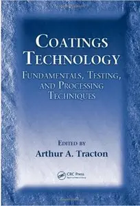 Coatings Technology: Fundamentals, Testing, and Processing Techniques (repost)