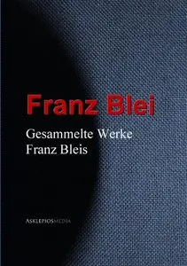 Gesammelte Werke Franz Bleis