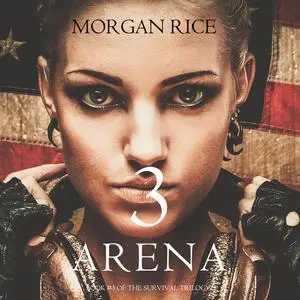 «Arena 3 (Book #3 of the Survival Trilogy)» by Morgan Rice