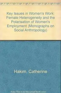 Key Issues in Womens Work: Female Heterogeneity and Polarisation of Women’s Employment
