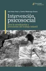 «Intervención Psicosocial para la erradicación y prevención del trabajo infantil» by José Amar Amar,Camilo Mandariaga Or