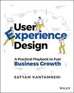 User Experience Design: A Practical Playbook to Fuel Business Growth