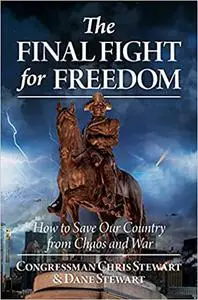 The Final Fight for Freedom: How to Save Our Country from Chaos and War