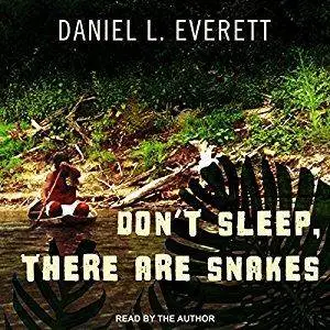 Don't Sleep, There Are Snakes: Life and Language in the Amazonian Jungle [Audiobook]