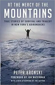 At the Mercy of the Mountains: True Stories Of Survival And Tragedy In New York's Adirondack