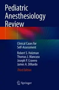 Pediatric Anesthesiology Review: Clinical Cases for Self-Assessment, Third Edition
