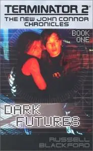 Dark Futures (Terminator 2: The New John Connor Chronicles)