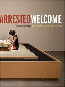 Arrested Welcome: Hospitality in Contemporary Art