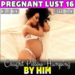 «Caught Pillow-Humping By Him : Pregnant Lust 16 (Pregnancy Erotica BDSM Erotica)» by Millie King