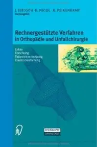 Rechnergestützte Verfahren in Orthopädie und Unfallchirurgie: Forschung - Lehre - Patientenversorgung - Qualitätssicherung