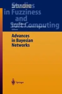 Advances in Bayesian Networks (Studies in Fuzziness and Soft Computing)