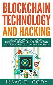 Blockchain Technology And Hacking: Digital Economy Financial Framework With Blockchain And Beginners Guide To Learn Hacking
