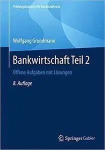 Bankwirtschaft Teil 2: Offene Aufgaben mit Lösungen (8th Edition)